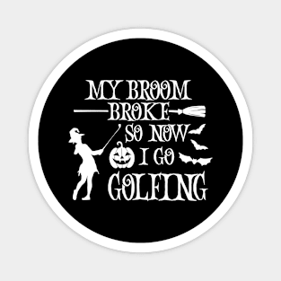 My Broom Broke So Now I Go Golfing Halloween Witch Magnet